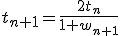 t_{n+1}=\frac{2t_n}{1+w_{n+1}}